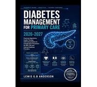 DIABETES MANAGEMENT FOR PRIMARY CARE 2026-2027: Practical Algorithms, Insulin Therapy, CGM Interpretation & Complication Prevention for NPs, PAs and Internal Medicine Providers