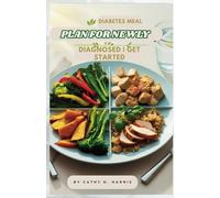 DIABETES MEAL PLAN FOR NEWLY DIAGNOSED: GET STARTED