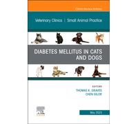 Diabetes Mellitus in Cats and Dogs, An Issue of Veterinary Clinics of North America: Small Animal Practice : Volume 53-3