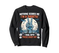 Diabetes Nothing Scares Me I'm A Diabetic I Deal With Pricks Sweatshirt