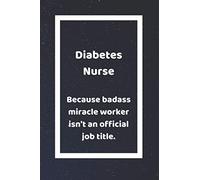 Diabetes Nurse Because Badass Miracle: Funny White Elephant Gag Gifts For Nurses, Practitioners and Technicians | Going Away, Onboarding, Retirees and ... and Bosses | Really Funny Jokes For Adults