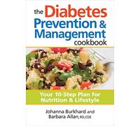 Diabetes Prevention and Management Cookbook: Your 10-Step Plan for Nutrition & Lifestyle