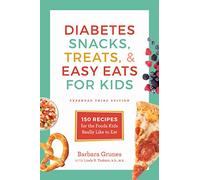 Diabetes Snacks, Treats, and Easy Eats for Kids: 150 Recipes for the Foods Kids Really Like to Eat