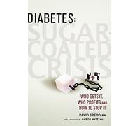 Diabetes: Sugar-Coated Crisis: Who Gets it, Who Profits and How to Stop it