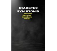 Diabetes Symptoms: Understanding, Identifying, and Managing Diabetes Symptoms