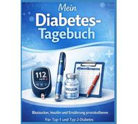 Diabetes Tagebuch - Blutzucker-, Insulin- & Ernährungsprotokoll | Tages- und Wochenübersicht | Für Typ 1 & Typ 2 Diabetiker: Zur täglichen Kontrolle ... HbA1c, Gewicht, Blutdruck und Medikamenten