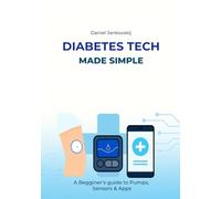Diabetes Tech Made Simple: A Beginner’s Guide to Pumps, Sensors & Apps