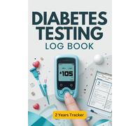 Diabetes Testing Log Book: 2-Year Diabetes Logbook With 120 Weekly Pages And 4 Daily Readings (Breakfast, Lunch, Dinner, Bedtime) / (6 X 9 Inches)