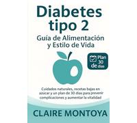 Diabetes tipo 2 Guía de alimentación y estilo de vida: Cuidados naturales, recetas bajas en azúcar y un plan de 30 días para prevenir complicaciones y ... la vitalidad (Salud digestiva y metabólica)