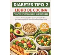 DIABETES TIPO 2 LIBRO DE COCINA PARA PRINCIPIANTES Y RECIÉN DIAGNOSTICADOS: Recetas fáciles y equilibradas con plan de 30 días y guía práctica para una alimentación saludable diaria