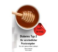 Diabetes Typ 2 - Ihr verständlicher Praxisratgeber für ein gesundes Leben