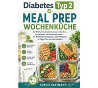 Diabetes Typ 2 Meal Prep Wochenküche: 52 Wochen blutzuckerbewusst vorkochen, portionieren und entspannt essen - mit Kohlenhydratangaben, Teller-Methode, 14-Tage-Plan und Einkaufsliste