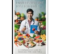 Diabetes Weight Loss for One: A comprehensive guide to managing Type 1 and Type 2