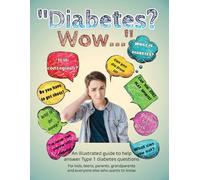 Diabetes? Wow...: An Illustrated Guide to Help Answer Type 1 Diabetes Questions