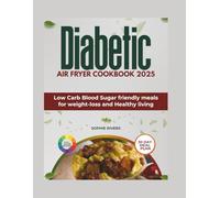 DIABETIC AIR FRYER COOKBOOK 2025: Low Carb Blood Sugar friendly meals for weight-loss and Healthy living