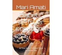 Diabetic air fryer cookbook: 60 low Sugar recipes for a healthier life