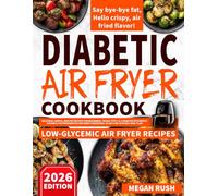 Diabetic Air Fryer Cookbook: Delicious, Simple, Healthy Recipes for Beginners. Tackle Type 1 & 2 Diabetes Efficiently. Suitable for Prediabetics and ... Meal Plan (Diabetic Cookbook Collection)