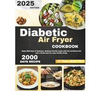 Diabetic Air Fryer Cookbook: Enjoy 2000 days of delicious, diabetes-friendly meals with full nutritional info and a 30-day plan for easy, healthy living.