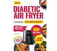 Diabetic Air Fryer Cookbook for Beginners: 100+ Easy, Quick, Healthy & Delicious Recipes for Type 1 & 2 Diabetes, Prediabetic & Newly Diagnosed. ... (Quick & Easy, Healthy Diet Recipes Books)