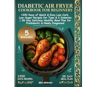 Diabetic Air Fryer Cookbook for Beginners: 1200 Days of Quick & Easy Low-Carb, Low-Sugar Recipes for Type 1&2 Diabetes | 28-Day Delicious Healthy Meal Plan for Prediabetic & Newly Diagnosed