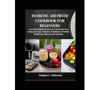 Diabetic Air Fryer Cookbook for Beginners: 1200 Days of Quick & Easy Low-Carb, Sugar-Free Recipes for Type 2 Diabetes, Prediabetics & Healthy Weight Loss with a 28-Day Meal Plan