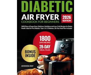 Diabetic Air Fryer Cookbook for Beginners: 1800 Days of Super Easy, Delicious, Nutritious and Low-Carb Recipes for Better Health. Ideal for Pre ... (Quick & Easy, Healthy Diet Recipes Books)