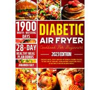 Diabetic Air Fryer Cookbook for Beginners: 1900 Days Quick, Crispy and Healthy Diabetic Friendly Recipes to Take Care of Your Well-Being without Sacrificing Taste | 28-Day Meal Plan for Balanced Meals
