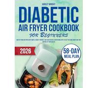DIABETIC AIR FRYER COOKBOOK FOR BEGINNERS: Master Your Air Fryer with Simple, Budget-Friendly Low- Carb Recipes & Nutritional Info to Help You Cook Smart and Take Control of Your Health!