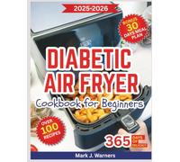 Diabetic Air Fryer Cookbook for Beginners: Step-by-step kitchen guide to tasty dishes that protect heart health and boost energy