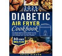 Diabetic Air Fryer Cookbook: The Ultimate Guide to Prepare Healthy Air Fryer Fried Dishes With Low Fat, Low Sugar, and Low Carb to Manage Type 1 and Type 2 Diabetes (Cover may vary)