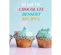 diabetic chocolate dessert recipes for world chocolate day: Chocolate Recipes You Won’t Believe Are Diabetic-Friendly/ recipes book/ cookbook (diabetic food)