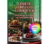 Diabetic Christmas Cookbook: Easy Low-Sugar, Low-Carb, Festive Recipes for a Healthy and Joyful Holiday Season-Perfect for Managing Type 1 & Type 2 Diabetes