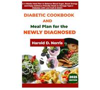Diabetic Cookbook and Meal Plan For The Newly Diagnosed: A 4-Weeks Meal Plan to Balance Blood Sugar, Boost Energy, and Enjoy Delicious Friendly Meals to Manage Type 2 Diabetes with Low-Carb & DASH