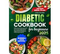 DIABETIC COOKBOOK FOR BEGINNERS: 2000+ Days of Tasty Low-Carb, Low-Fat, Low-Sugar Recipes with a 28-Day Meal Plan for Weight Control, Prediabetes, & Blood Sugar Balance