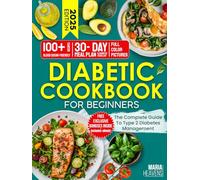 Diabetic Cookbook for Beginners: The Complete Guide to Type 2 Diabetes Management - Includes 100+ Blood Sugar-Friendly Recipes, 30-Day Meal Plan & Diabetic Food List