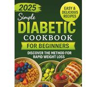 DIABETIC COOKBOOK FOR BEGINNERS: The method for rapid weight loss