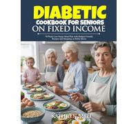DIABETIC COOKBOOK FOR SENIORS ON FIXED INCOME: 50/Week Low-Sugar Meal Plan with Budget-Friendly Recipes and Shopping at Dollar Stores (Finally, a ... your roots while protecting your health.)