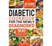 Diabetic Cookbook for the Newly Diagnosed: 500 Simple and Easy Recipes for Balanced Meals and Healthy Living (21 Day Meal Plan Included)
