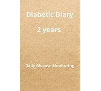Diabetic Diary: Daily Glucose Monitoring Logbook - Record Blood Sugar Levels (Before & After) - 2 Year Diary
