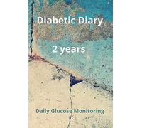 Diabetic Diary: Daily Glucose Monitoring Logbook - Record Blood Sugar Levels (Before & After) - 2 Year Diary