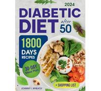 Diabetic Diet After 50: 1800 Days Cookbook for Seniors with Low-Carb & Low-Sugar Recipes, Diabetic Snacks & Desserts. Includes 30-Day Meal Plan