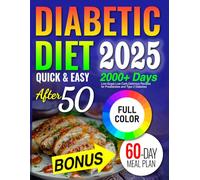 Diabetic Diet after 50: Low- Sugar, Low- Carb, Delicious Recipes for Prediabetes & Type 2 Diabetes. Includes 60-Day Meal Plan for People Over 50 to Live a Healthy Lifestyle .