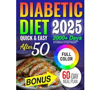 Diabetic Diet after 50: Low- Sugar, Low- Carb, Delicious Recipes for Prediabetes & Type 2 Diabetes. Includes 60-Day Meal Plan for People Over 50 to Live a Healthy Lifestyle .
