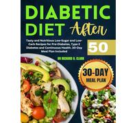 Diabetic Diet After 50: Tasty and Nutritious Low-Sugar and Low-Carb Recipes for Pre-Diabetes, Type 2 Diabetes and Continuous Health. 30-Day Meal Plan Included (Diabetic Cookbook Series)