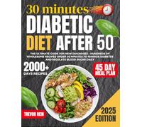 Diabetic Diet After 50: The Ultimate Guide for New Diagnoses - Hundreds of Wholesome Recipes Under 30 Minutes to Manage Diabetes and Regulate Blood Sugar Daily (Cook Books)