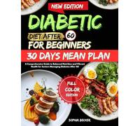 Diabetic Diet After 60 for beginners: A Comprehensive Guide to Balanced Nutrition and Vibrant Health for Seniors Managing Diabetes After 60