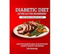 Diabetic Diet After 60 for Beginners: Red Menu Catalog: 60-Day Adaptive Meal Plan for Diabetics with Simple Recipes for Seniors