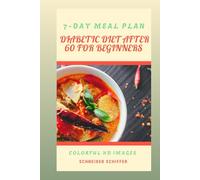 DIABETIC DIET AFTER 60 FOR BEGINNERS: Simple, Heartfelt Steps to Thrive with Diabetes (healthier eating to feel your best)