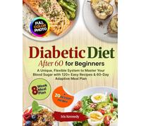 Diabetic Diet After 60 for Beginners: Unique Flexible System, Master Your Blood Sugar, 120+ Easy Recipes, 60 Day Adaptive Meal Plan