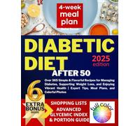 Diabetic Diet Cookbook After 50: Over 365 Simple & Flavorful Recipes for Managing Diabetes, Supporting Weight Loss, and Enjoying Vibrant Health | Expert Tips, Meal Plans, and Colorful Photos